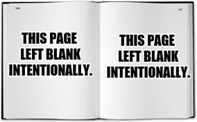 THIS PAGE LEFT BLANK INTENTIONALLY. THIS PAGE LEFT BLANK INTENTIONALLY. | made w/ Imgflip meme maker