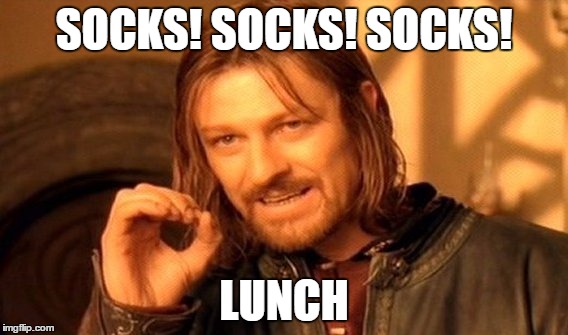 random | SOCKS! SOCKS! SOCKS! LUNCH | image tagged in memes,one does not simply,shoes shoes shoes | made w/ Imgflip meme maker