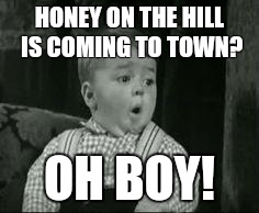 Spanky Oh Boy | HONEY ON THE HILL IS COMING TO TOWN? OH BOY! | image tagged in spanky oh boy | made w/ Imgflip meme maker