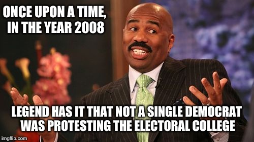 I understand the frustration, but you can't complain about the same system you were totally okay with when your side won. | ONCE UPON A TIME, IN THE YEAR 2008; LEGEND HAS IT THAT NOT A SINGLE DEMOCRAT WAS PROTESTING THE ELECTORAL COLLEGE | image tagged in memes,steve harvey | made w/ Imgflip meme maker