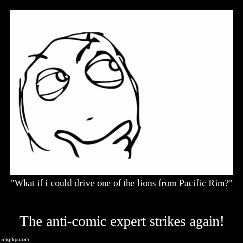 Anti-comic expert returns! | image tagged in funny,demotivationals,voltron,pacific rim | made w/ Imgflip demotivational maker