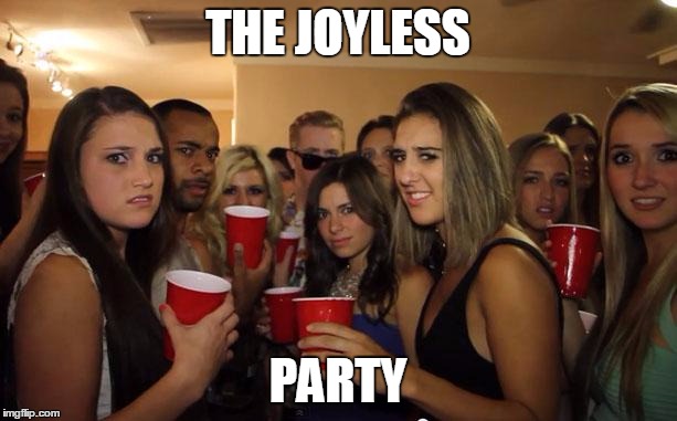 Awkward Party | THE JOYLESS; PARTY | image tagged in awkward party | made w/ Imgflip meme maker