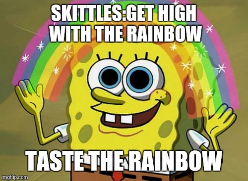 Imagination Spongebob | SKITTLES:GET HIGH WITH THE RAINBOW; TASTE THE RAINBOW | image tagged in memes,imagination spongebob | made w/ Imgflip meme maker