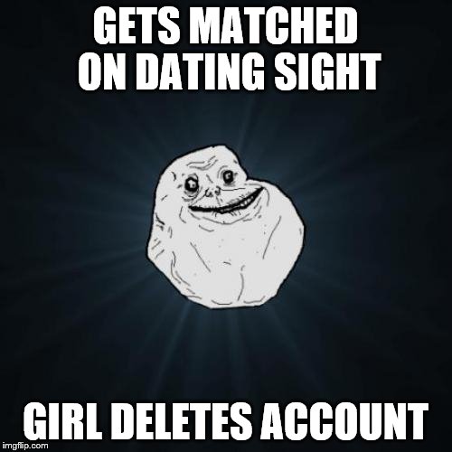 GETS MATCHED ON DATING SIGHT GIRL DELETES ACCOUNT | made w/ Imgflip meme maker