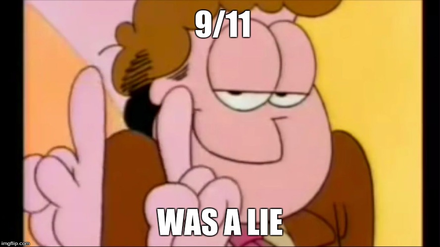 9/11; WAS A LIE | image tagged in john fingers | made w/ Imgflip meme maker