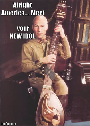 A man for all seasons... | Alright America....
Meet your NEW IDOL. | image tagged in patrick stewart - gurney halleck baliset,welcome to the internets,the most interesting man in the world,house atriedes,memes | made w/ Imgflip meme maker