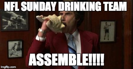 Team Assemble Ron Burgundy | NFL SUNDAY DRINKING TEAM; ASSEMBLE!!!! | image tagged in team assemble ron burgundy | made w/ Imgflip meme maker
