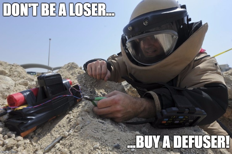 Don't Be A Loser, Buy A Defuser! | DON'T BE A LOSER... ...BUY A DEFUSER! | image tagged in bomb defuser meme,terrorists,counter strike,csgo,bomb,memes | made w/ Imgflip meme maker