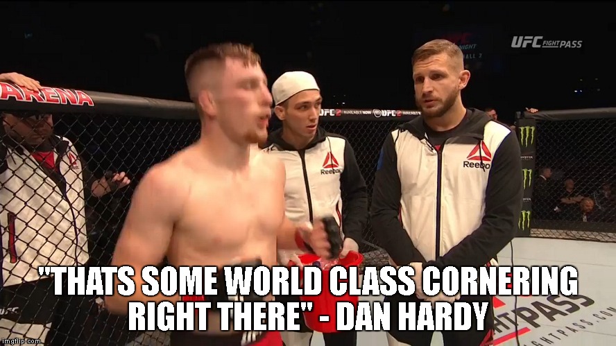 "THATS SOME WORLD CLASS CORNERING RIGHT THERE" - DAN HARDY | image tagged in mma,brett johns,wales,ufc,chris rees,ashley williams | made w/ Imgflip meme maker
