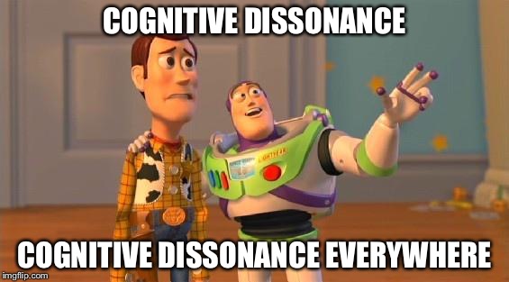 Buzz And Woody | COGNITIVE DISSONANCE; COGNITIVE DISSONANCE EVERYWHERE | image tagged in buzz and woody | made w/ Imgflip meme maker
