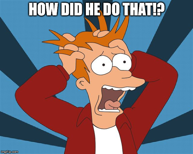 Fry Losing His Mind | HOW DID HE DO THAT!? | image tagged in fry losing his mind | made w/ Imgflip meme maker