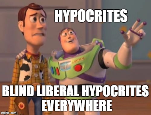 X, X Everywhere Meme | HYPOCRITES BLIND LIBERAL HYPOCRITES EVERYWHERE | image tagged in memes,x x everywhere | made w/ Imgflip meme maker