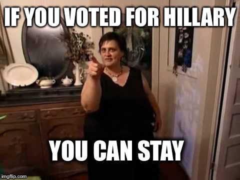 Hillary Warrior | IF YOU VOTED FOR HILLARY; YOU CAN STAY | image tagged in hilllary clinton,warrior | made w/ Imgflip meme maker