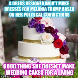Dresses and Wedding Cakes | A DRESS DESIGNER WON'T MAKE DRESSES FOR MELANIA TRUMP BASED ON HER POLITICAL CONVICTIONS; GOOD THING SHE DOESN'T MAKE WEDDING CAKES FOR A LIVING | image tagged in melania trump,cake,dress,intolerance,hypocrisy | made w/ Imgflip meme maker