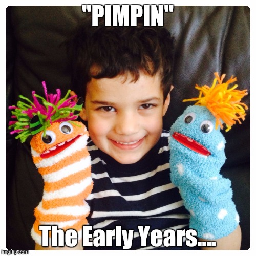 "PIMPIN"; The Early Years.... | image tagged in pimpin the early years | made w/ Imgflip meme maker