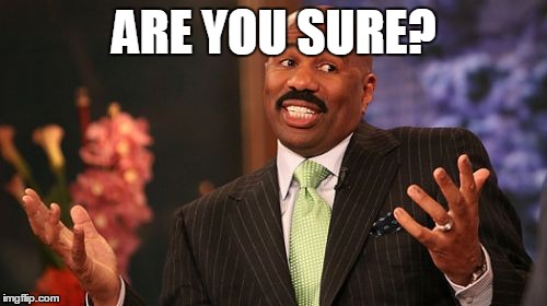 Steve Harvey Meme | ARE YOU SURE? | image tagged in memes,steve harvey | made w/ Imgflip meme maker