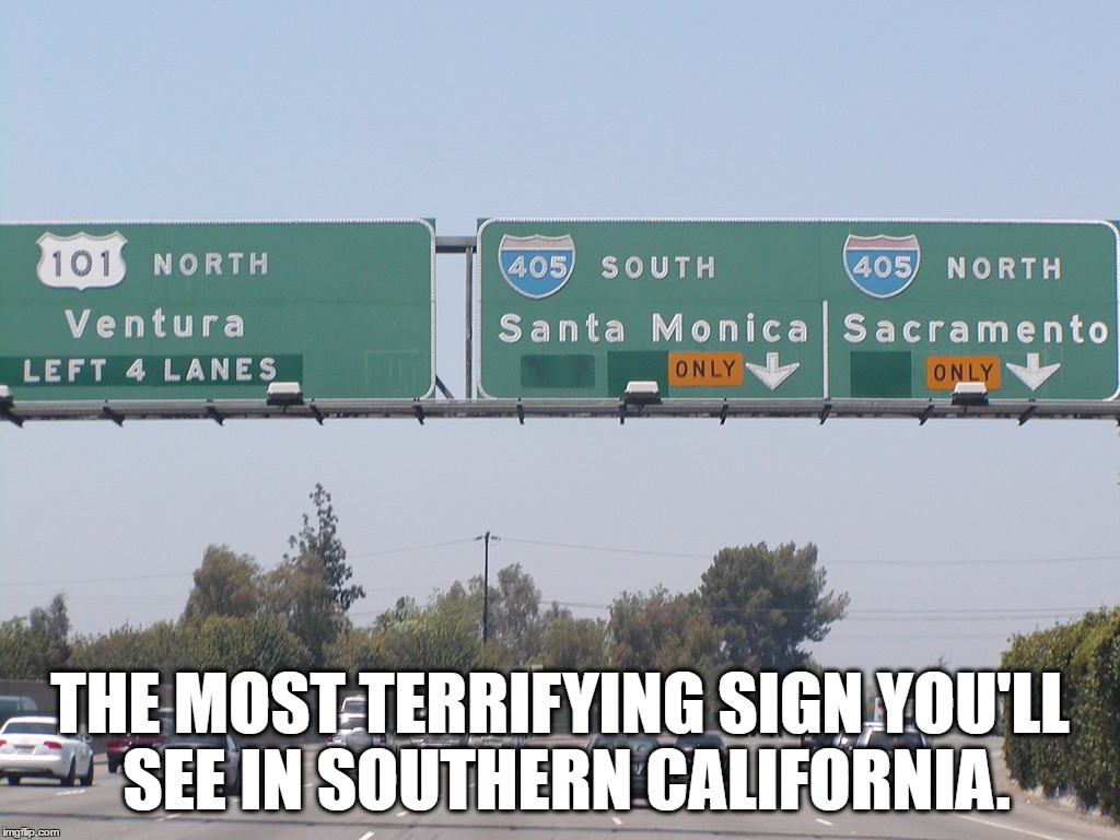 THE MOST TERRIFYING SIGN YOU'LL SEE IN SOUTHERN CALIFORNIA. | made w/ Imgflip meme maker