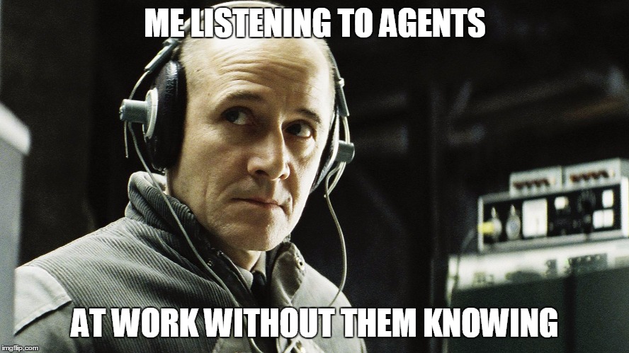 ME LISTENING TO AGENTS; AT WORK WITHOUT THEM KNOWING | image tagged in thelivesofothers | made w/ Imgflip meme maker