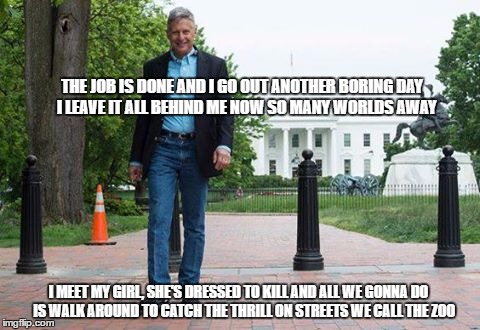 Gary Johnson The Scorpion | THE JOB IS DONE AND I GO OUT
ANOTHER BORING DAY  
I LEAVE IT ALL BEHIND ME NOW
SO MANY WORLDS AWAY; I MEET MY GIRL, SHE'S DRESSED TO KILL
AND ALL WE GONNA DO   
IS WALK AROUND TO CATCH THE THRILL
ON STREETS WE CALL THE ZOO | image tagged in gary johnson,scorpions,the zoo,white house,funny,memes | made w/ Imgflip meme maker