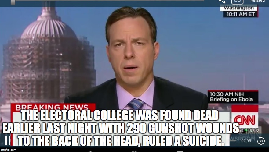 cnn breaking news template | THE ELECTORAL COLLEGE WAS FOUND DEAD EARLIER LAST NIGHT WITH 290 GUNSHOT WOUNDS TO THE BACK OF THE HEAD, RULED A SUICIDE. | image tagged in cnn breaking news template | made w/ Imgflip meme maker