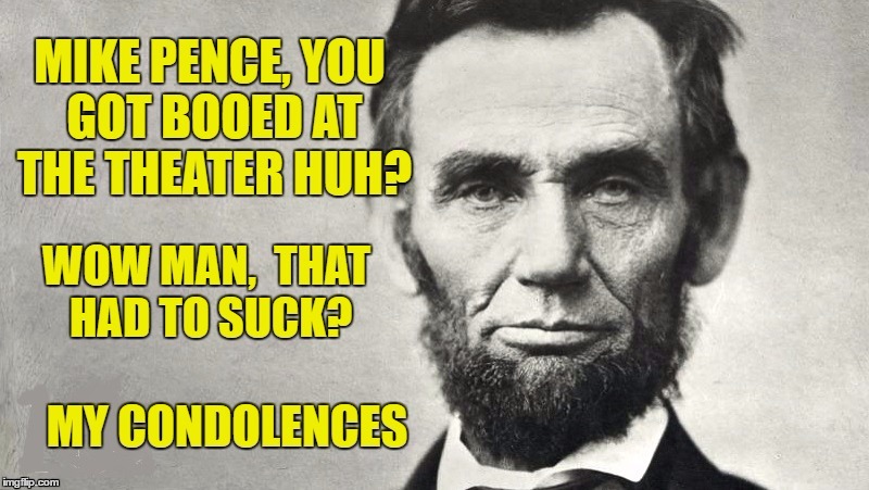 Abe Lincoln to Mike Pence | image tagged in suck it up,suck it up buttercup,panties,pull em up,booed | made w/ Imgflip meme maker