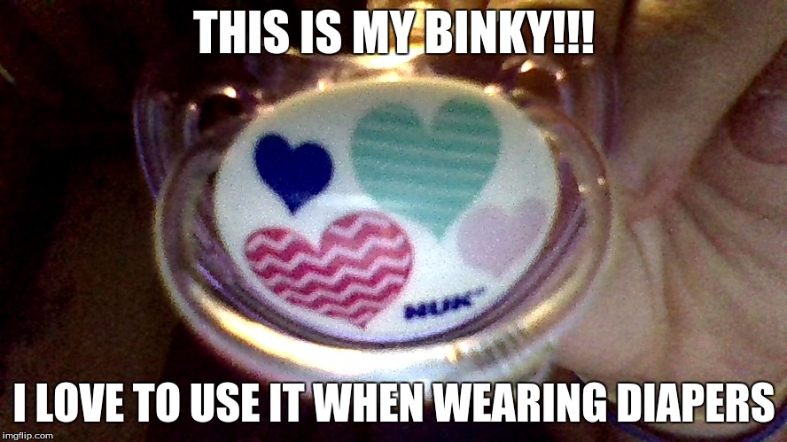 THIS IS MY BINKY!!! I LOVE TO USE IT WHEN WEARING DIAPERS | image tagged in baby | made w/ Imgflip meme maker