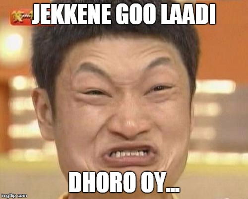 Impossibru Guy Original Meme | JEKKENE GOO LAADI; DHORO OY... | image tagged in memes,impossibru guy original | made w/ Imgflip meme maker