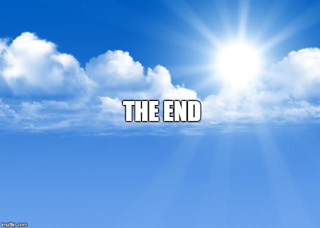 Blue sky | THE END | image tagged in blue sky | made w/ Imgflip meme maker