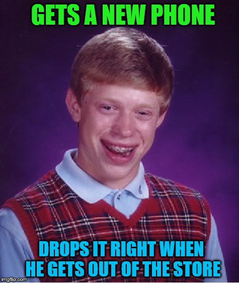 Bad Luck Brian Meme | GETS A NEW PHONE; DROPS IT RIGHT WHEN HE GETS OUT OF THE STORE | image tagged in memes,bad luck brian | made w/ Imgflip meme maker