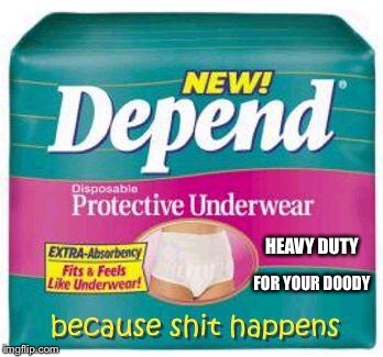 Depends  | HEAVY DUTY; FOR YOUR DOODY | image tagged in depends | made w/ Imgflip meme maker