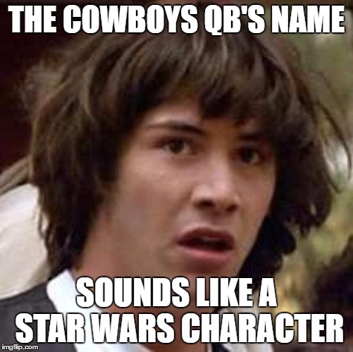 dak prescott | THE COWBOYS QB'S NAME; SOUNDS LIKE A STAR WARS CHARACTER | image tagged in memes,conspiracy keanu,dak prescott,dallas cowboys | made w/ Imgflip meme maker