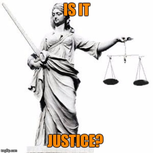 IS IT JUSTICE? | made w/ Imgflip meme maker