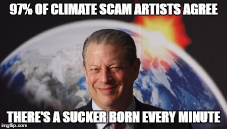 97% OF CLIMATE SCAM ARTISTS AGREE THERE'S A SUCKER BORN EVERY MINUTE | made w/ Imgflip meme maker