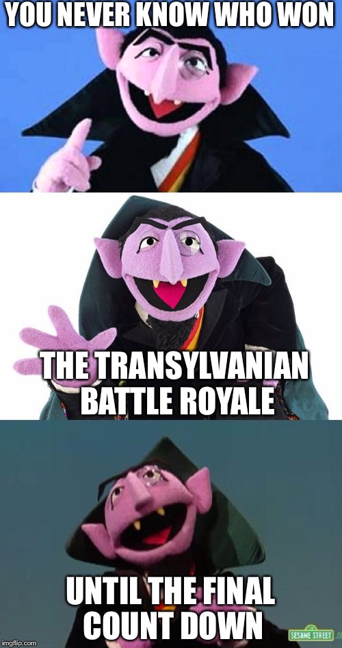 Bad Pun Count | YOU NEVER KNOW WHO WON; THE TRANSYLVANIAN BATTLE ROYALE; UNTIL THE FINAL COUNT DOWN | image tagged in bad pun count,memes,funny | made w/ Imgflip meme maker