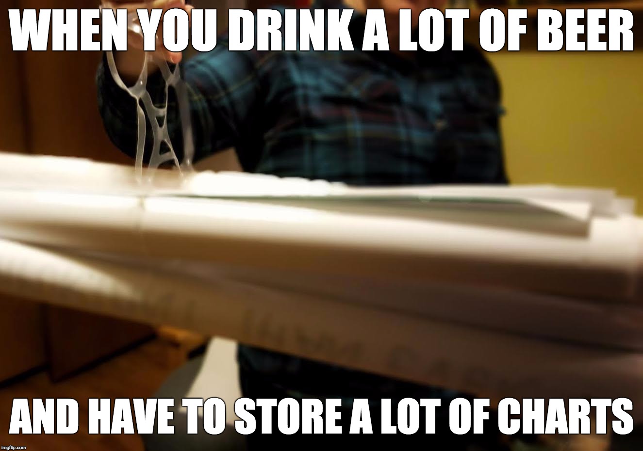 I'll recycle and reuse but please don't make me reduce | WHEN YOU DRINK A LOT OF BEER; AND HAVE TO STORE A LOT OF CHARTS | image tagged in life hack,recycling,college | made w/ Imgflip meme maker