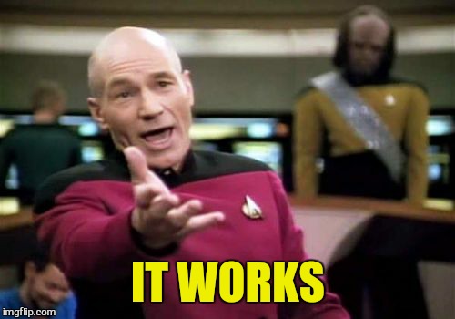Picard Wtf Meme | IT WORKS | image tagged in memes,picard wtf | made w/ Imgflip meme maker