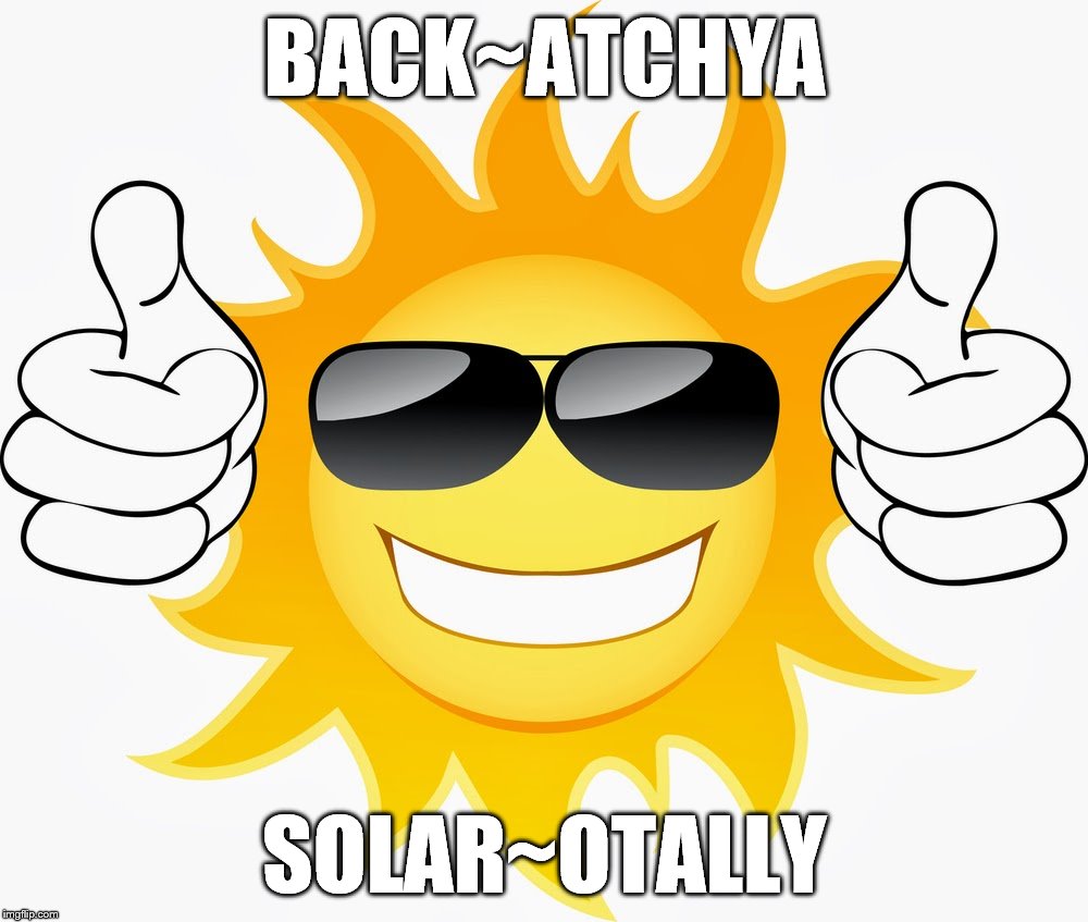 BACK~ATCHYA SOLAR~OTALLY | made w/ Imgflip meme maker