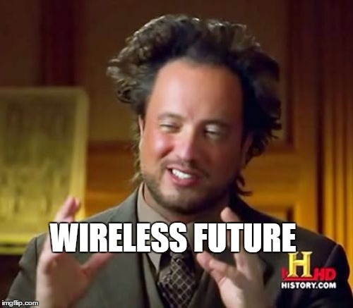 Ancient Aliens Meme | WIRELESS FUTURE | image tagged in memes,ancient aliens | made w/ Imgflip meme maker