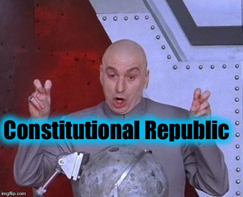 Dr Evil Laser Meme | Constitutional Republic | image tagged in memes,dr evil laser | made w/ Imgflip meme maker