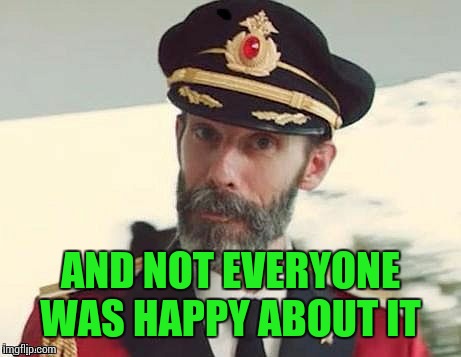 Captain Obvious | AND NOT EVERYONE WAS HAPPY ABOUT IT | image tagged in captain obvious | made w/ Imgflip meme maker