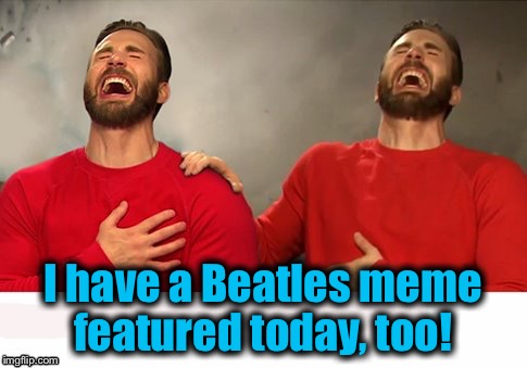 I have a Beatles meme featured today, too! | made w/ Imgflip meme maker