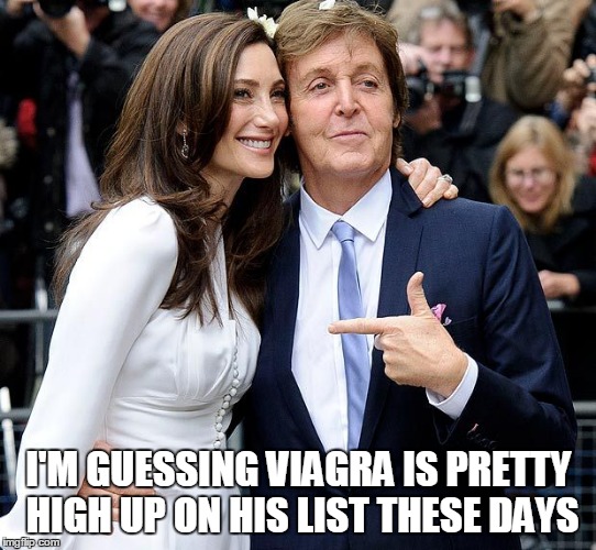 I'M GUESSING VIAGRA IS PRETTY HIGH UP ON HIS LIST THESE DAYS | made w/ Imgflip meme maker