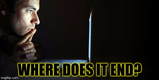 WHERE DOES IT END? | made w/ Imgflip meme maker