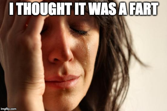 a REAL first world problem worth crying about. | I THOUGHT IT WAS A FART | image tagged in memes,first world problems,fart,bacon | made w/ Imgflip meme maker