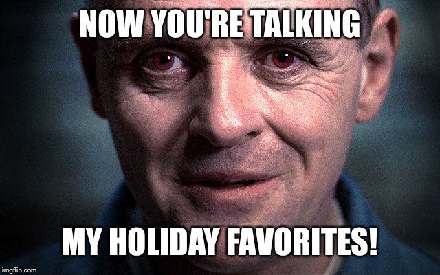 NOW YOU'RE TALKING MY HOLIDAY FAVORITES! | made w/ Imgflip meme maker