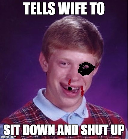 TELLS WIFE TO SIT DOWN AND SHUT UP | made w/ Imgflip meme maker