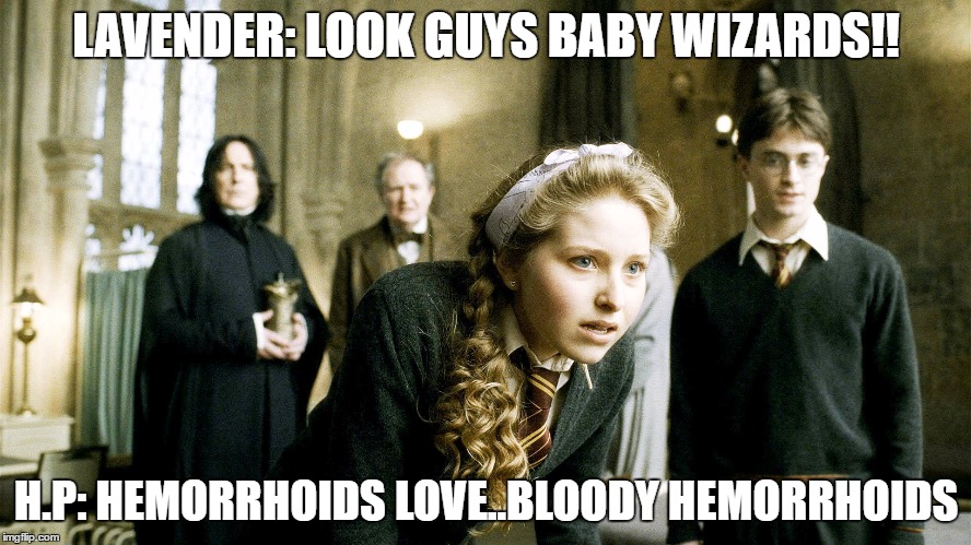 Meanwhile at the school nurse.. | LAVENDER: LOOK GUYS BABY WIZARDS!! H.P: HEMORRHOIDS LOVE..BLOODY HEMORRHOIDS | image tagged in memes,funny,harry potter,school meme | made w/ Imgflip meme maker