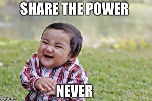 Evil Toddler | SHARE THE POWER; NEVER | image tagged in memes,evil toddler | made w/ Imgflip meme maker