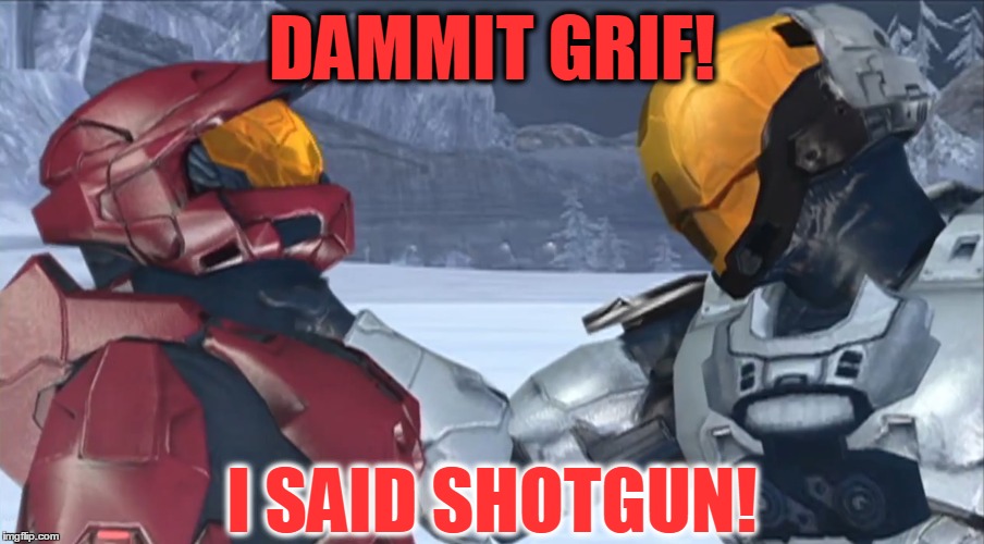 RvB Sarge: SHOTGUN! | DAMMIT GRIF! I SAID SHOTGUN! | image tagged in funny,rvb | made w/ Imgflip meme maker