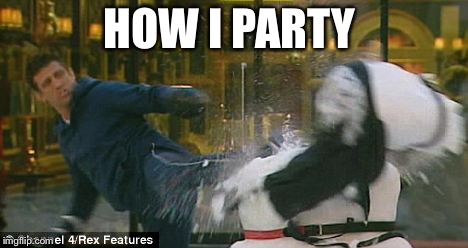 Lol | HOW I PARTY | image tagged in memes | made w/ Imgflip meme maker
